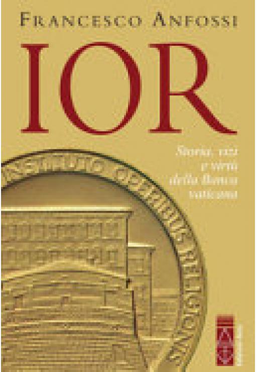IOR. Storie, vizi e virtù della banca vaticana